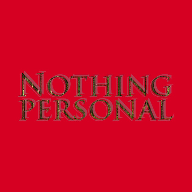 Nothing personal by afternoontees