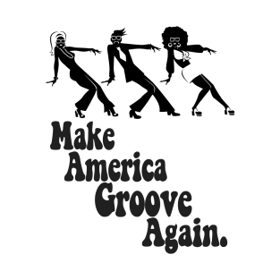 Make America Groove Again T Shirt 1970s Disco Dancers T-Shirt