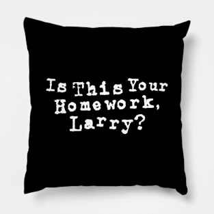 Lebowski Quote, Is this your homework, Larry? Pillow