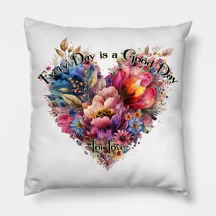 Every Day is a Good Day For Love Pillow