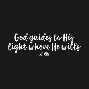 God guides to His light whom He wills T-Shirt