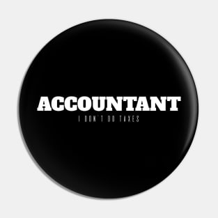 Funny Accountant I Don't Do Taxes Accountant Pin