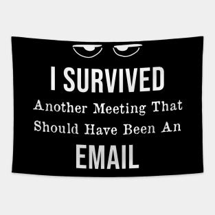 I Survived Another Meeting That Should Have Been An Email Tapestry