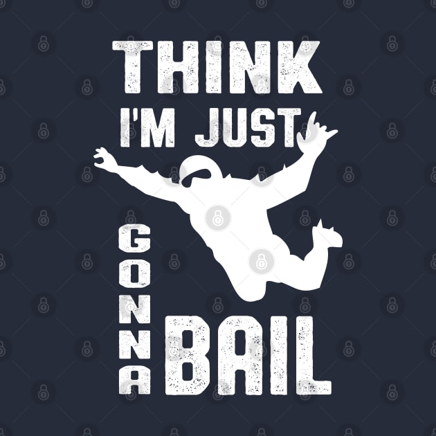 Think I'm Gonna Bail Skydiver Design by atomguy