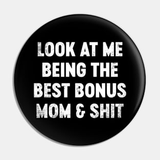 Look At Me Being The Best Bonus Mom And Shit Funny Mother's Day Pin