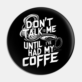 Dont Talk To Me Until Ive Had My Coffee Pin