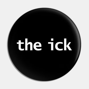 The Ick Minimal Typography White Text Pin
