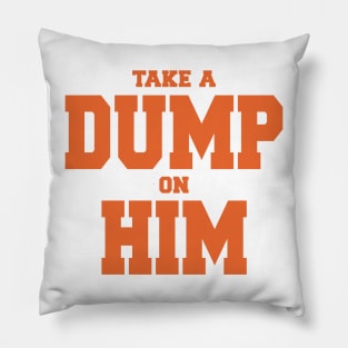 TAKE A DUMP ON HIM Pillow