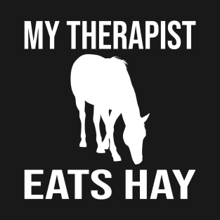 My Therapist Eats Hay Funny Horse Ideas T-Shirt