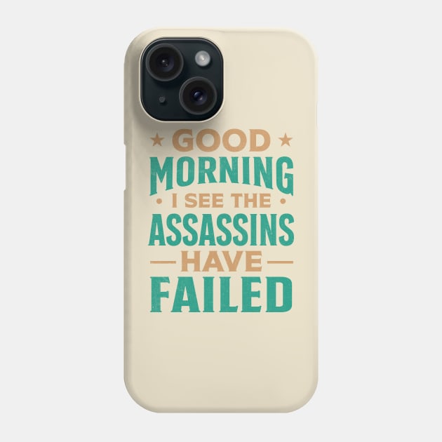 Good morning I see the assassins have failed Phone Case by TheDesignDepot