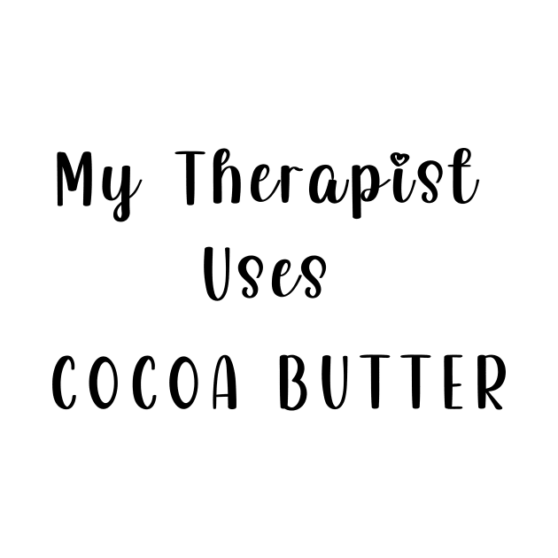 My Therapist Uses Cocoa Butter by Chey Creates Clothes