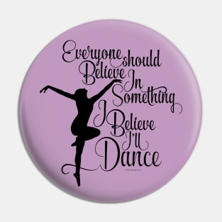 I Believe I’ll Dance - dance and ballet lover Pin