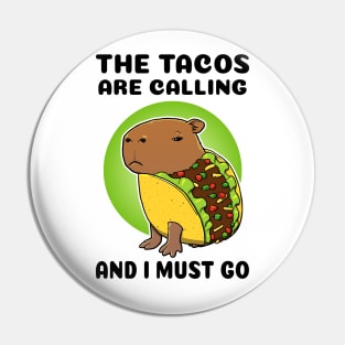 The tacos are calling and I must go Capybara Taco Pin