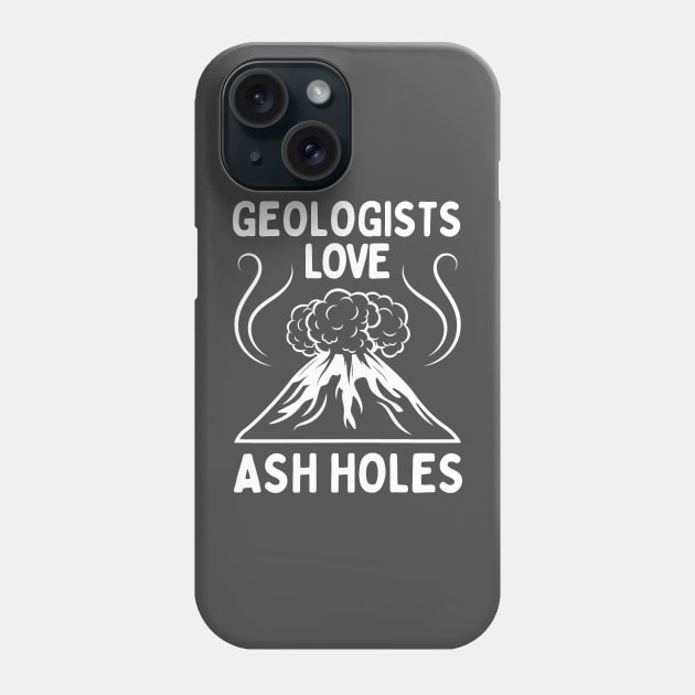 Geologist Love Ash Holes - Funny Geology Phone Case by WaBastian