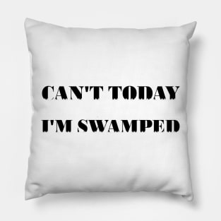 Can't Today I'm Swamped Pillow