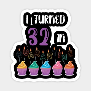 I Turned 32 In Quarantine funny idea birthday t-shirt Magnet