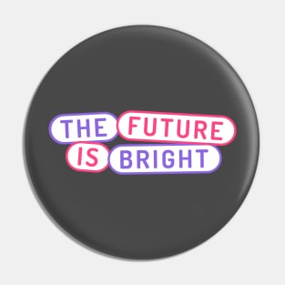 The Future is Bright Pin