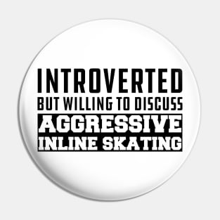 Inline Skating - Introverted but willing to discuss Aggressive Inline Skating Pin
