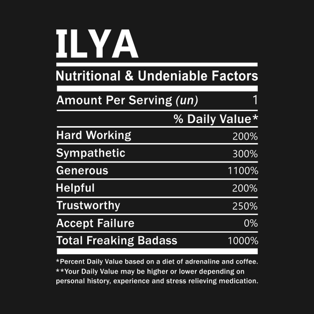 Ilya Name T Shirt - Ilya Nutritional and Undeniable Name Factors Gift Item Tee by nikitak4um