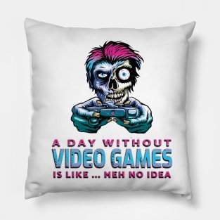 A Day Without Video Games Is Like...Meh No Idea Blue Pink Pillow