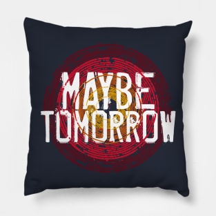 Maybe Tomorrow Pillow