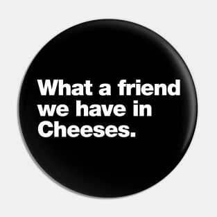 What a friend we have in Cheeses Pin