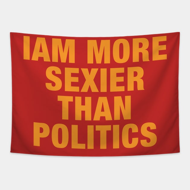 Iam More Sexier Than Politics Tapestry by Eins99