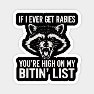 If I Ever Get Rabies You're High On My Bitin' List - Angry Raccoon Funny Quote Magnet