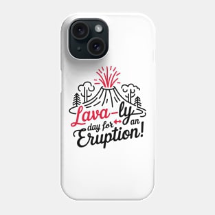 Lava-ly day for eruption, Funny Volcano Phone Case