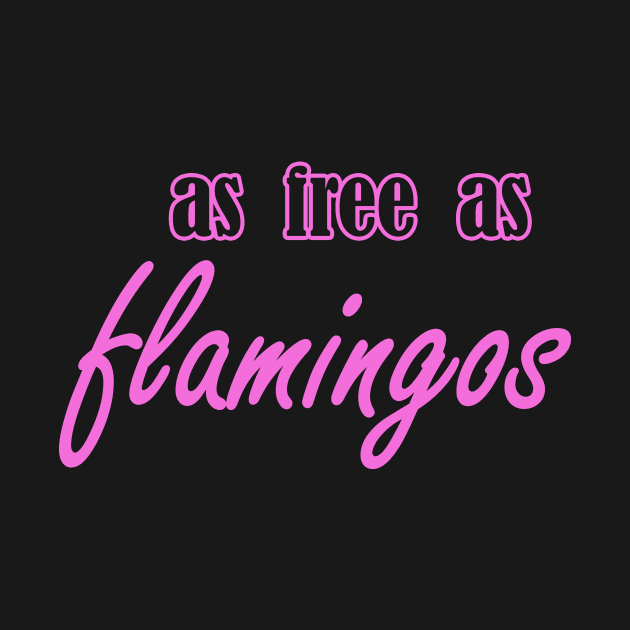 as free as flamingos by NotComplainingJustAsking