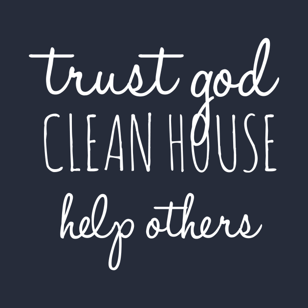 Trust God Clean House Help Others - Alcoholism Gifts Sponsor by RecoveryTees