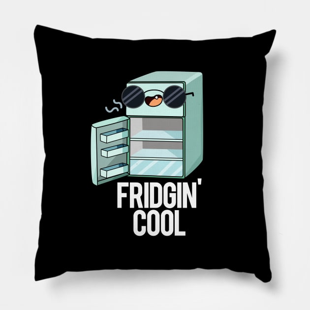 Fridgin' Cool Funny Fridge Pun Pillow by punnybone