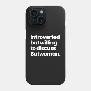 Introverted but willing to discuss Batwoman Phone Case