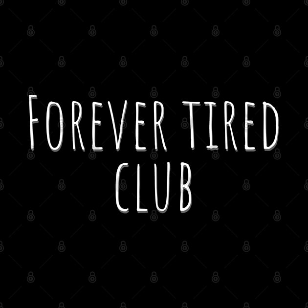 Forever tired club by Don’t Care Co