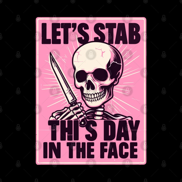 Let's Stab This Day In The Face Funny by TomFrontierArt