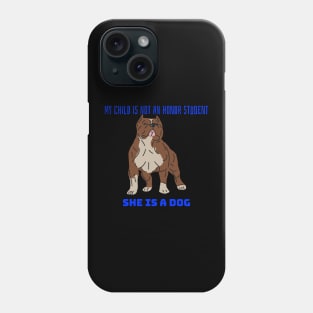 My child is not an honor student they are a dog Phone Case