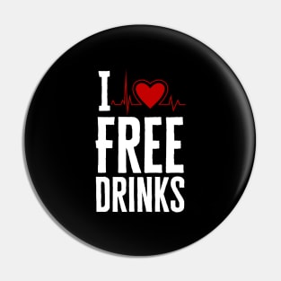 I Love Free Drinks Pin