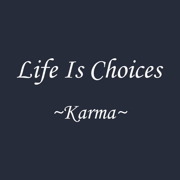 Life Is Choices (white) by Kari Sanders