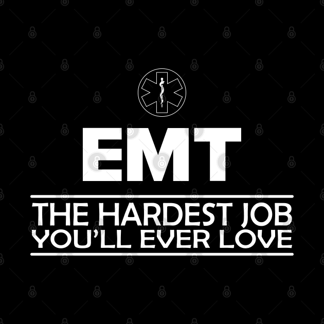 Emergency Medical Technician - EMT The hardest job you'll ever love by KC Happy Shop