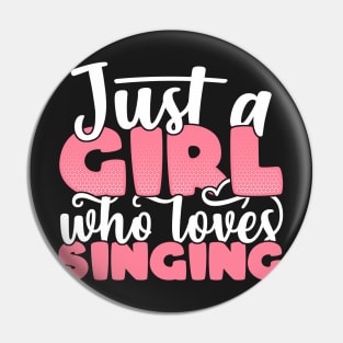 Just A Girl Who Loves Singing - Cute singer gift design Pin