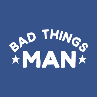 Bad Things, Man T-Shirt
