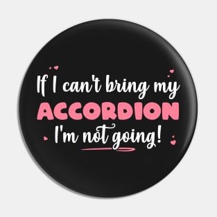 If I Can't Bring My Accordion I'm Not Going - Cute musician product Pin