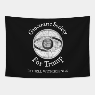 Geocentric Society For Trump - To Hell With Science Tapestry