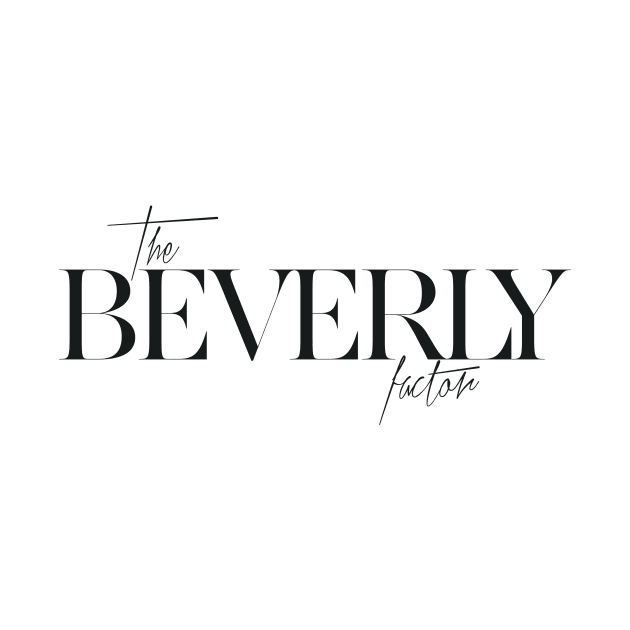 The Beverly Factor by TheXFactor