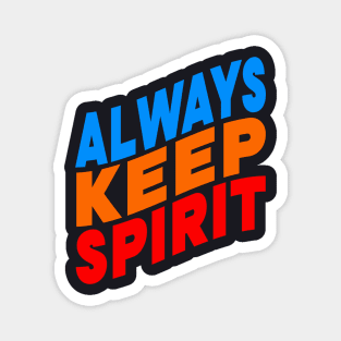 Always keep spirit Magnet