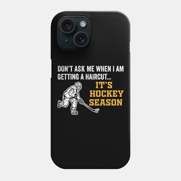 Don't Ask Me When I'm Getting A Haircut T-Shirt Hockey Phone Case by DragonTees