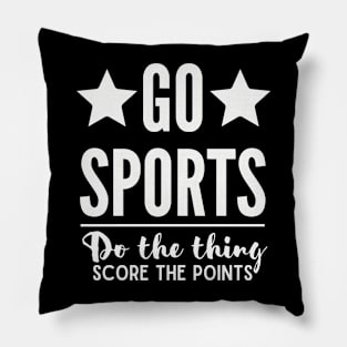 Go Sports Do the thing Score the points Pillow