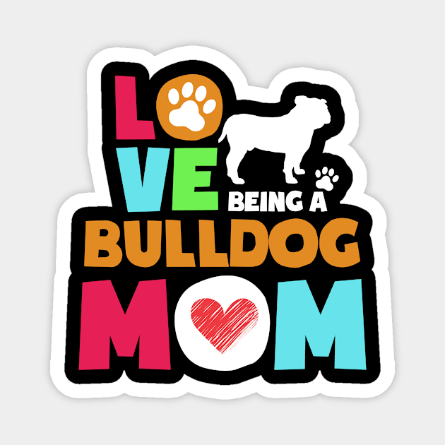 Love being a bulldog mom tshirt best bulldog Magnet by adrinalanmaji