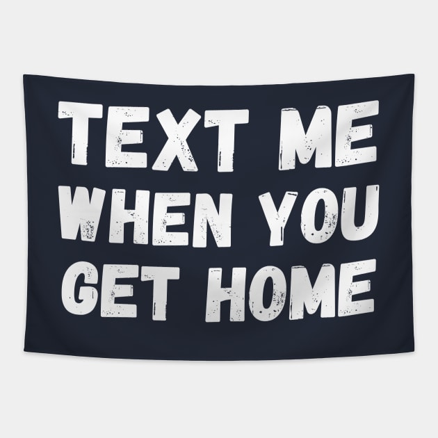 Text me when you get home Tapestry by T-SHIRT-2020