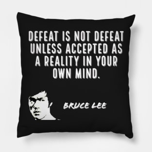 bruce lee | quotes | defeat is not defeat unless accepted as a reality in your own mind Pillow